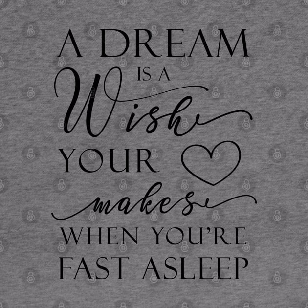 A Dream Is A Wish by GraphicLoveShop